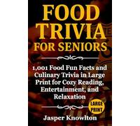Food Trivia for Seniors: 1,001 Food Fun Facts and Culinary Trivia in Large Print for Cozy Reading, Entertainment, and Relaxation