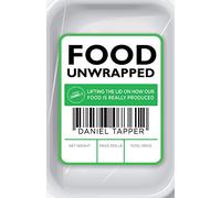 Food Unwrapped: Lifting the Lid on How Our Food Is Really Produced