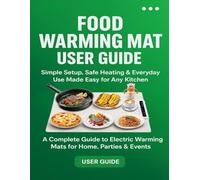 Food Warming Mat User Guide: Simple Setup, Safe Heating & Everyday Use Made Easy for Any Kitchen, A Complete Guide to Electric Warming Mats for Home, Parties & Events