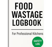 Food Wastage Logbook for Professional Kitchens: 60-Page Record Book for Tracking Waste, Improving Efficiency & Supporting HACCP Compliance