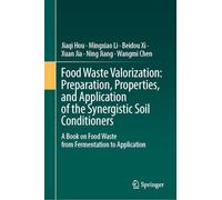 Food Waste Valorization: Preparation, Properties, and Application of the Synergistic Soil Conditioners: A Book on Food Waste from Fermentation to Application
