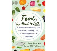 Food, We Need to Talk : The Science-Based, Humor-Laced Last Word on Eating, Diet, and Making Peace with Your Body