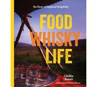 Food Whisky Life : The Heart of Highland Hospitality