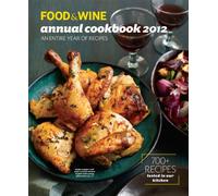 Food & Wine Annual Cookbook 2012: An Entire Year of Recipes (Food and Wine Annual Cookbook: An Entire Year of Recipes)