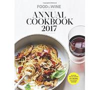 Food & Wine Annual Cookbook 2017: An Entire Year of Recipes (Food and Wine Annual Cookbook)