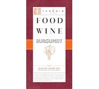 Food Wine Burgundy (The Terroir Guides)