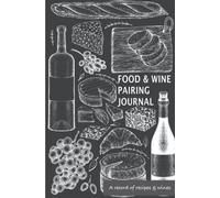 Food & Wine Pairing Journal: A great gift for cooks and wine lovers for recording favourite recipes and wine pairing adventures