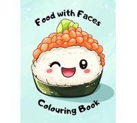 Food With Faces Colouring Book: A Kawaii Chibi-Inspired Coloring Adventure Filled with Adorable Foods Like Sushi, Boba Tea, Pizza, Burgers, and More - ... Anyone Who Loves Cute Snacks with Personality