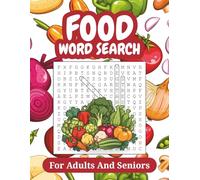Food Word Search For Adults And Seniors: 60 Word Search Puzzles with Easy to Read about Fruits, Vegetables, Desserts, Snacks, Herbs and More, with Solutions