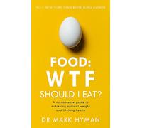 Food: WTF Should I Eat?: The no-nonsense guide to achieving optimal weight and lifelong health