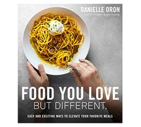 Food You Love But Different: Easy and Exciting Ways to Elevate Your Favorite Meals
