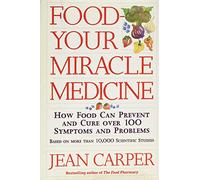 Food: Your Miracle Medicine : How Food Can Prevent and Cure over 100 Symptoms and Problems
