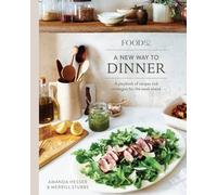 Food52 A New Way to Dinner: A Playbook of Recipes and Strategies for the Week Ahead: A Playbook of Recipes and Strategies for the Week Ahead [A Cookbook] (Food52 Works)