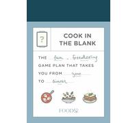 Food52 Cook in the Blank: The Fun, Freewheeling Game Plan That Takes You from Zero to Dinner