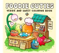 Foodie Cuties: Coloring Book for Adults Featuring Adorable Veggie, Funny Fruits, and Sweet Food for Relaxation and Stress Free