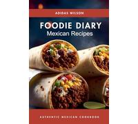 Foodie Diary Mexican Recipes - Authentic Mexican CookBook