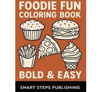 Foodie Fun Coloring Book - Bold & Easy Treats to Color for Adults and Kids: A Tasty Collection of 43 Fun, Bold-Line Food Illustrations - Relaxing and Delightful for All Ages