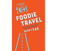 Foodie Travel Near & Far