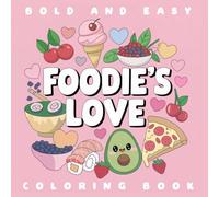 Foodie's Love Bold and Easy Coloring Book: 40 Cute and Simple Kawaii Style Designs with Food and Love Quotes for Kids, Teens, Adults and Seniors