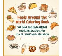 Foods Around the World Coloring Book: 90 Bold and Easy Global Food Illustrations for Stress relief and relaxation