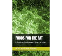 FOODS FOR THE FAT: A Treatise on Corpulency and a Dietary for its Cure