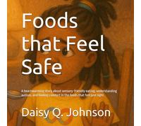 Foods that Feel Safe: A heartwarming story about sensory-friendly eating, understanding autism, and finding comfort in the foods that feel just right. (Through Her Eyes)