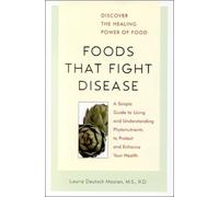Foods That Fight Disease: A Simple Guide to Using and Understanding Phytonutrients to Protect and Enhance Your Health