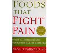 Foods That Fight Pain: Proven Dietary Solutions for Maximum Pain Relief Without Drugs