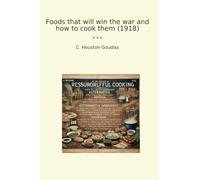 Foods that will win the war and how to cook them (1918) (Classic Books)