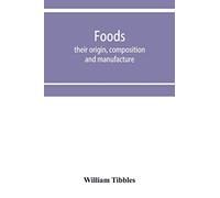 Foods: their origin, composition and manufacture