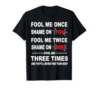 Fool Me Once Shame On Me Funny Sarcasm Hilarious T-Shirt
