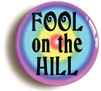 FOOL ON THE HILL SIXTIES HIPPIE BADGE BUTTON PIN (Size is 1inch/25mm Diameter) PSYCHEDELIC