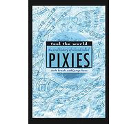 Fool the World: The Oral History of a Band Called Pixies