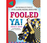 Fooled Ya!: How Your Brain Gets Tricked by Optical Illusions, Magicians, Hoaxes & More