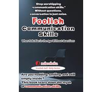Foolish Communication Skills: When Talk Dies in the Age Without Questions (Foolish Self-Help Series)