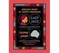 Foolish Folks in Funny Folktales: Retellings of Two Silly Traditional Folktales, "Lazy Jack" from England and "Stone Soup" from France
