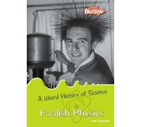 Foolish Physics (Weird History of Science)