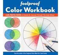 Foolproof Color Workbook: Learn, practice, master - a hands on journey through the color wheel