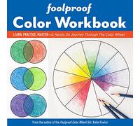 Foolproof Color Workbook: Learn, practice, master - a hands on journey through the color wheel