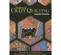 Foolproof Crazy Quilting: Visual Guide-25 Stitch Maps • 100+ Embroidery & Embellishment Stitches
