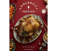 Foolproof Festive : Effortless Recipes for the Holiday Season