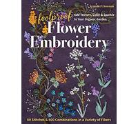 Foolproof Flower Embroidery: 80 stitches & 400 combinations in a variety of fibers; Add texture, color & sparkle to your organic garden