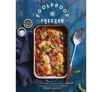 Foolproof Freezer: 60 Fuss-Free Dishes that Make the Most of Your Freezer (Hardback) - Rebecca Woods Book