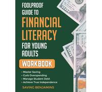 Foolproof Guide to Financial Literacy Workbook: Master Saving, Curb Overspending, Manage Student Debt and Achieve True Independence (Foolproof Guide to Financial Literacy for Young Adults)