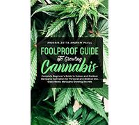 Foolproof Guide to Growing Cannabis: Complete Beginner's Guide to Indoor and Outdoor Marijuana Cultivation for Personal and Medical Use, Grass Roots, Marijuana Growing Secrets