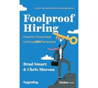 Foolproof Hiring: Powerful, Proven Keys to Hiring HIGH Performers