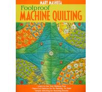 Foolproof Machine Quilting: • Learn to Use Your Walking Foot • Paper-Cut Patterns for No Marking, No Math • Simple Stitching for Stunning Results