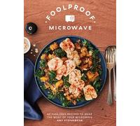 Foolproof Microwave: 60 Innovative Recipes to Make the Most of Your Microwave