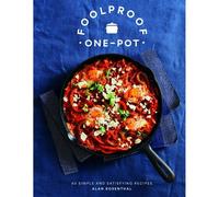 Foolproof One-Pot: 60 Simple and Satisfying Recipes by Alan Rosenthal