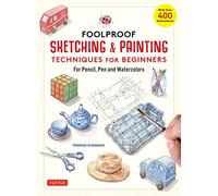 Foolproof Sketching & Painting Techniques for Beginners: For Pencil, Pen and Watercolors (with over 400 illustrations)